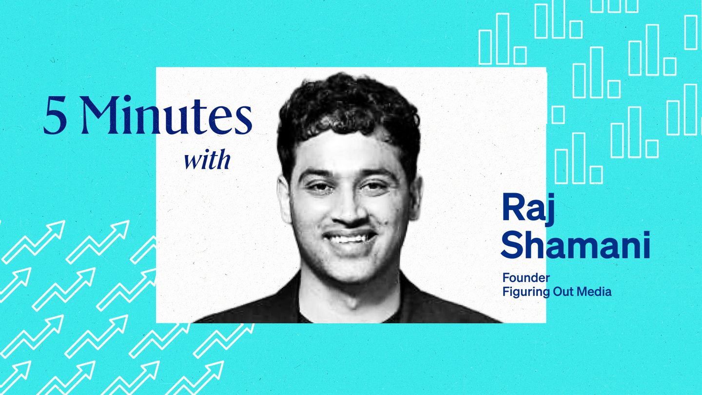 5 Minutes with Raj Shamani, Founder, Figuring Out Media