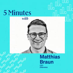 5 Minutes with Matthias Braun, CEO, EMarketer.