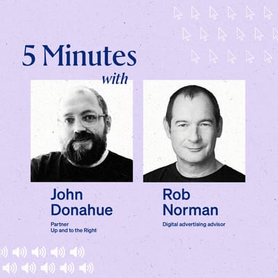 5 Minutes With John Donahue and Rob Norman 1200px Square v1