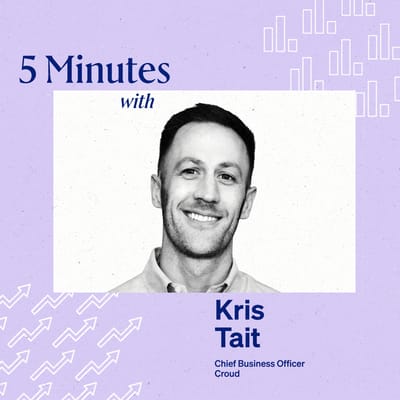 5 Minutes with Kris Tait, Chief Business Officer, Croud.