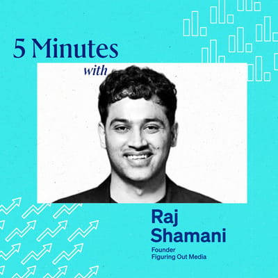 5 Minutes with Raj Shamani, Founder, Figuring Out Media