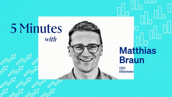 5 Minutes with Matthias Braun, CEO, EMarketer.