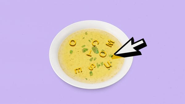 A bowl of alphabet soup with the letters o,u,t,c,o,m,e,s, and a cursor floating in the liquid.