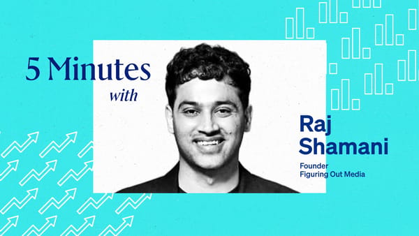 5 Minutes with Raj Shamani, Founder, Figuring Out Media