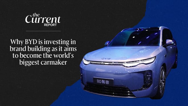 The Current Report: Why BYD is investing in brand building as it aims to become the world's biggest carmaker.