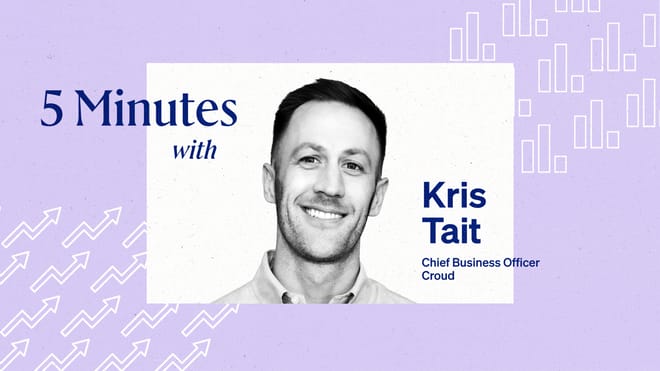 5 Minutes with Kris Tait, Chief Business Officer, Croud.