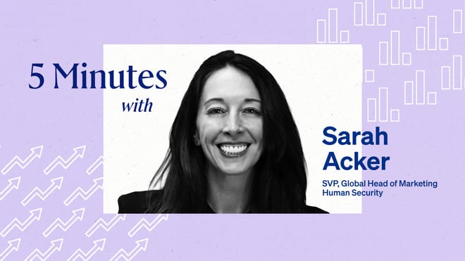 5 Minutes with Sarah Acker, SVP, Global Head of Marketing, Human Security.