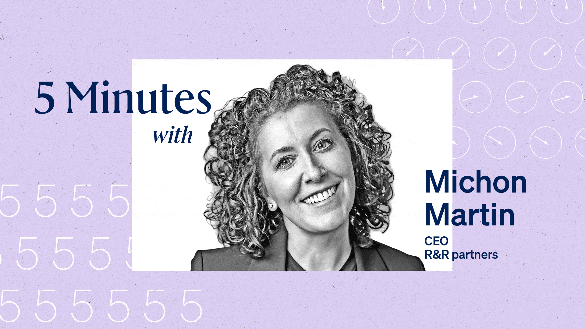 5 Minutes with Michon Martin, CEO, R&R partners.